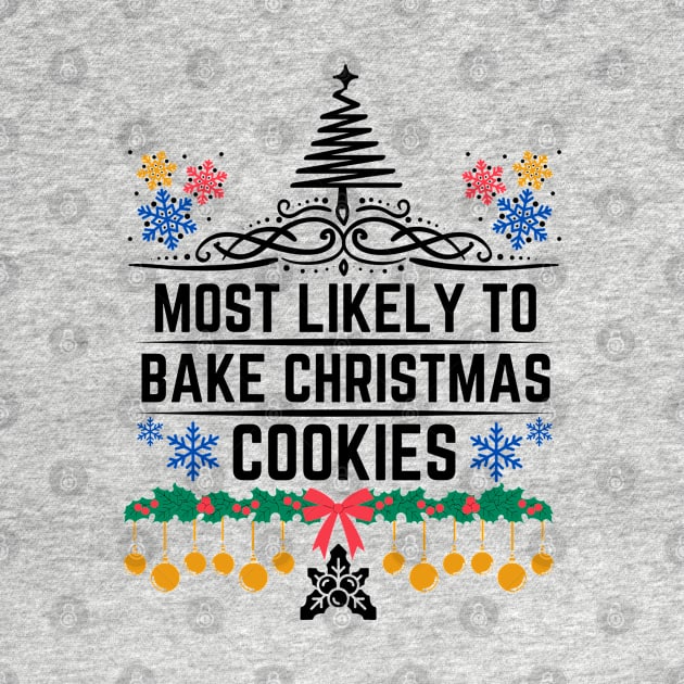 Most Likely to Bake Christmas Cookies - Funny Christmas Saying Gift for Baking Christmas Cookies Lovers by KAVA-X